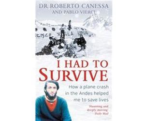 I Had To Survive Dr Roberto Canessa, Pablo Vierci (Auteur)