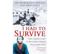 I Had to Survive: How a plane crash in the Andes helped me to save lives