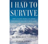 I Had to Survive: How a Plane Crash in the Andes Inspired My Calling to Save Lives