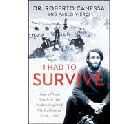 I Had to Survive: How a Plane Crash in the Andes Inspired My Calling to Save Lives
