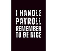 I Handle Payroll, Remember to Be Nice: 6x9 Lined Snarky and Sarcastic Funny Work & Everyday Notebook - 110 Pages | White Elephant Gift & Secret Santa ... Gag Gift for Adults, Coworkers or Friends