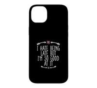 I Hate Being Late But I'm So Good At It Coque pour iPhone 14 Plus