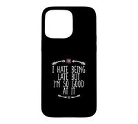 I Hate Being Late But I'm So Good At It Coque pour iPhone 15 Pro Max
