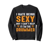 I Hate Being Sexy But I Can't Help It I'm The Drummer Sweatshirt