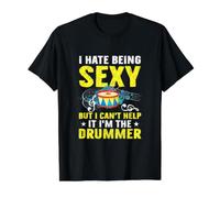 I Hate Being Sexy But I Can't Help It I'm The Drummer T-Shirt Graphique avec Valeur