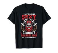 I Hate Being Sexy But Im A Chubby Bearded Man I Can't Help it T-Shirt