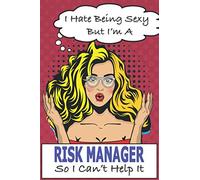 I Hate Being Sexy But I'm A Risk Manager So I Can't Help It: Risk Manager Notebook: Funny Risk Manager Gifts For Women