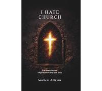 I Hate Church: For Those Who Met Religion Before They Met Jesus