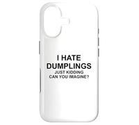 I Hate Dumplings - Just Kidding Can You Imagine? Cuisine Asiatique Coque pour iPhone 17