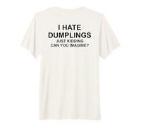 I Hate Dumplings - Just Kidding Can You Imagine? Cuisine Asiatique T-Shirt Haut de Gamme