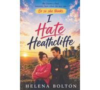 I Hate Heathcliffe: A Funny Bookish Enemies-to-Lovers Romance Set in Yorkshire