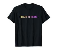 I Hate It Here T-Shirt