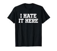 I Hate It Here T-Shirt