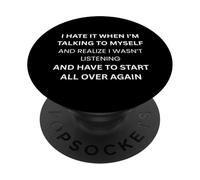 I Hate IT When I'm Talking to Myself PopSockets PopGrip Adhésif