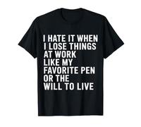 I Hate Losing Things At Work Pen and Will - T-Shirt