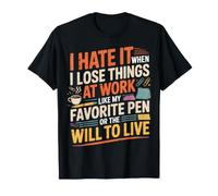 I Hate Losing Things At Work Pen and Will - T-Shirt