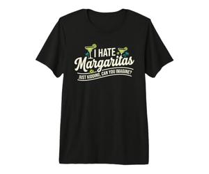 I Hate Margaritas Just Kidding Can You Imagine T-Shirt Haut de Gamme