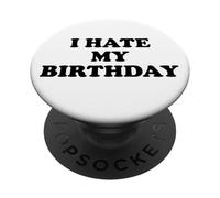 I Hate My Birthday Sign Its My Fucking Birthday Old as FCK PopSockets PopGrip Adhésif
