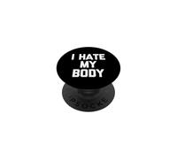 I Hate My Body - Saying Sarcastic Cute Diet Novelty PopSockets PopGrip Adhésif