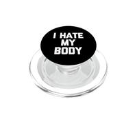 I Hate My Body - Saying Sarcastic Cute Diet Novelty PopSockets PopGrip pour MagSafe