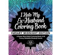 I Hate My Ex-Husband Coloring Book: Sweary Midnight Edition - A Swear Word Adult Coloring Book of 40 Funny, Relatable Breakup Insults