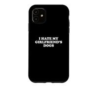 I Hate My Girlfriend's Dogs Coque pour iPhone 11