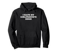 I Hate My Girlfriend's Dogs Sweat à Capuche
