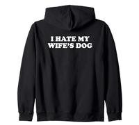I Hate My Wife's Dog Sweat à Capuche