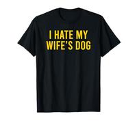 I Hate My Wife's Dog T-Shirt