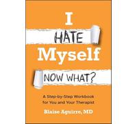 I Hate Myself. Now What?: A Step-by-step Workbook for Change