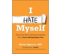 I Hate Myself: Overcome Self-loathing and Realize Why You're Wrong About You