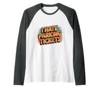 I Hate Parking Tickets Mauvaises luttes des conducteurs - Manche Raglan