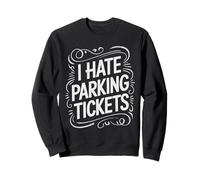I Hate Parking Tickets Mauvaises luttes des conducteurs - Sweatshirt