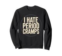 I Hate Period Cramps Humorous Women Health Menstruation Sweatshirt