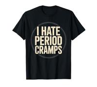 I Hate Period Cramps Humorous Women Health Menstruation T-Shirt
