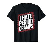 I Hate Period Cramps Humorous Women's Health Blague Women Men T-Shirt