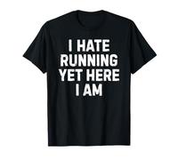 I Hate Running Yet Here I Am Funny T-Shirt