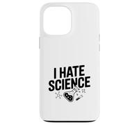 I Hate Science Humour drôle pour Nerds et Geeks Coque pour iPhone 13 Pro Max