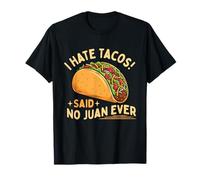 I Hate Tacos Said No Juan Ever - Amoureux de Tacos Cuisine Mexicaine T-Shirt