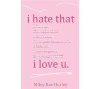 i hate that i love u. - Miley Rae Hurley - Sunshine amp Moonbeams Publishing - Livre en Anglais Miley Rae HurleyMiley Rae Hurley (Auteur)