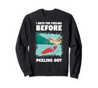 I Hate The Feeling Before Peeling Out Whitewater Kayak Sweatshirt