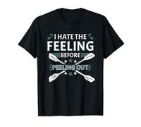 I Hate The Feeling Before Peeling Out Whitewater Kayak T-Shirt
