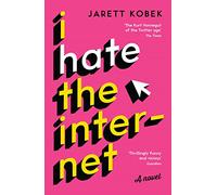 I Hate the Internet: A novel