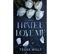 I hate u love me tome 1 Tessa Wolf (Auteur)