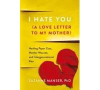 I Hate You (A Love Letter To My Mother)