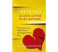 I Hate You (A Love Letter To My Mother)