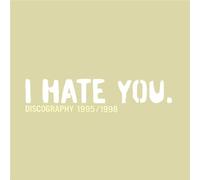I Hate You - Discography 1995/1998