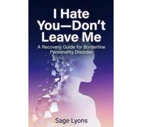 I Hate You-Don't Leave Me:: A Recovery Guide for Borderline Personality Disorder