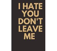 i hate you don't leave me: notebook for writing