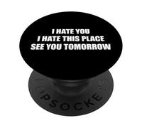 I Hate You I Hate This Place See You Tomorrow PopSockets PopGrip Adhésif